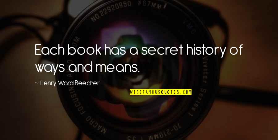 Beecher Quotes By Henry Ward Beecher: Each book has a secret history of ways