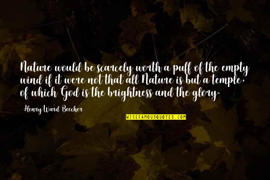 Beecher Quotes By Henry Ward Beecher: Nature would be scarcely worth a puff of