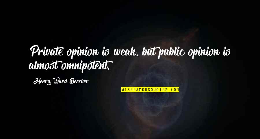 Beecher Quotes By Henry Ward Beecher: Private opinion is weak, but public opinion is