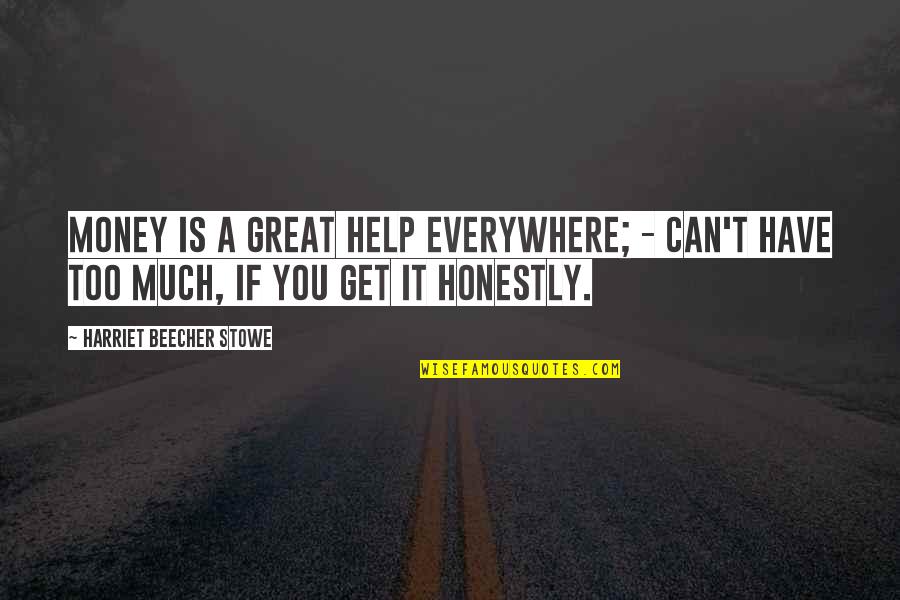 Beecher Stowe Quotes By Harriet Beecher Stowe: Money is a great help everywhere; - can't