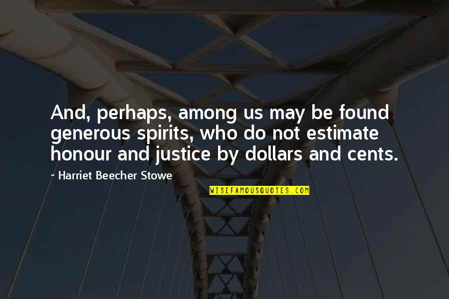 Beecher Stowe Quotes By Harriet Beecher Stowe: And, perhaps, among us may be found generous