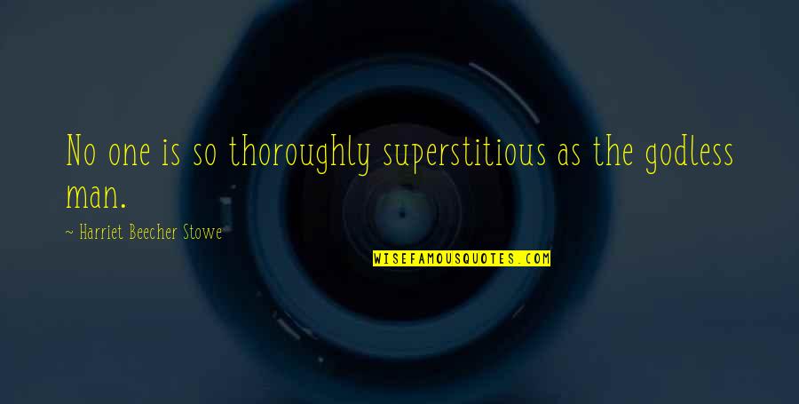Beecher Stowe Quotes By Harriet Beecher Stowe: No one is so thoroughly superstitious as the