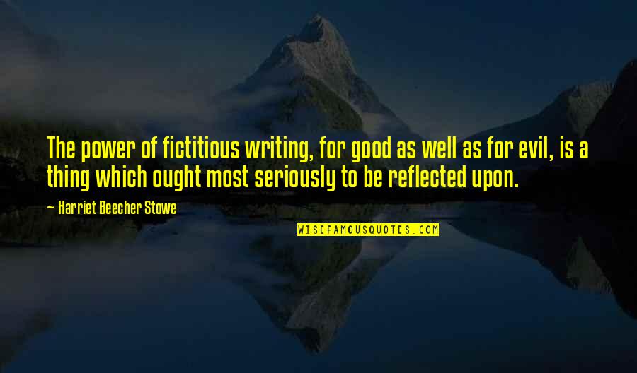 Beecher Stowe Quotes By Harriet Beecher Stowe: The power of fictitious writing, for good as
