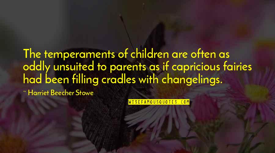 Beecher Stowe Quotes By Harriet Beecher Stowe: The temperaments of children are often as oddly