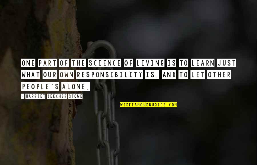 Beecher Stowe Quotes By Harriet Beecher Stowe: One part of the science of living is