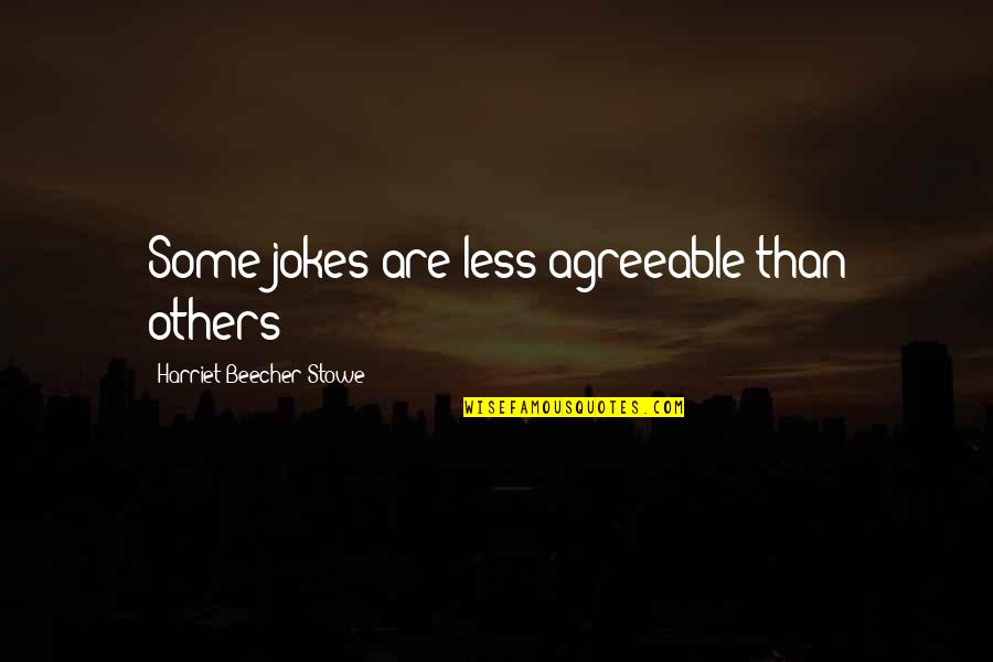 Beecher Stowe Quotes By Harriet Beecher Stowe: Some jokes are less agreeable than others