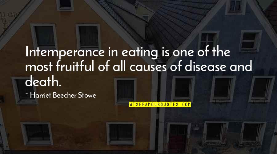 Beecher Stowe Quotes By Harriet Beecher Stowe: Intemperance in eating is one of the most