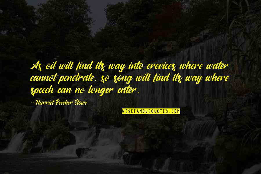 Beecher Stowe Quotes By Harriet Beecher Stowe: As oil will find its way into crevices