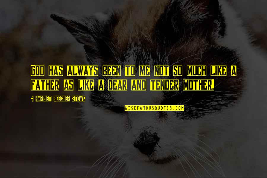 Beecher Stowe Quotes By Harriet Beecher Stowe: God has always been to me not so
