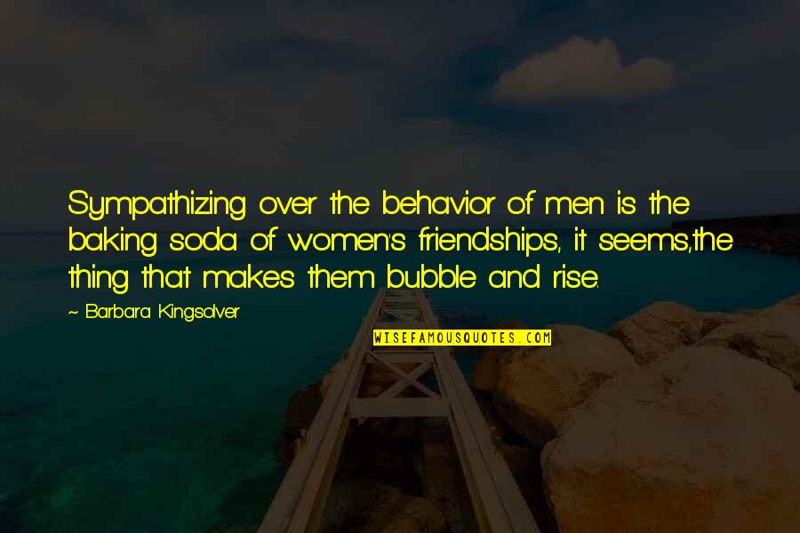 Beeches Quotes By Barbara Kingsolver: Sympathizing over the behavior of men is the Beeches Quotes By Barbara Kingsolver: Sympathizing over the behavior of men is the