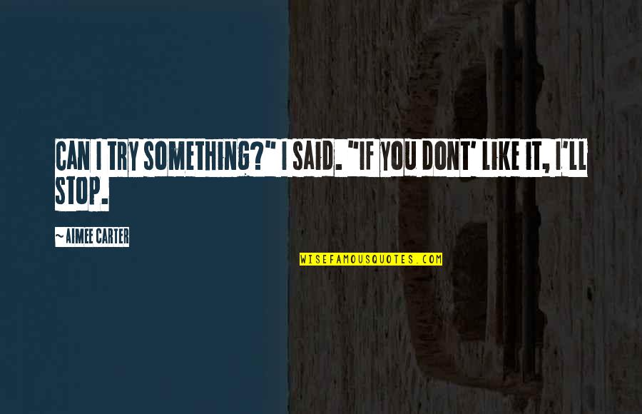 Beechi Quotes By Aimee Carter: Can I try something?" I said. "If you