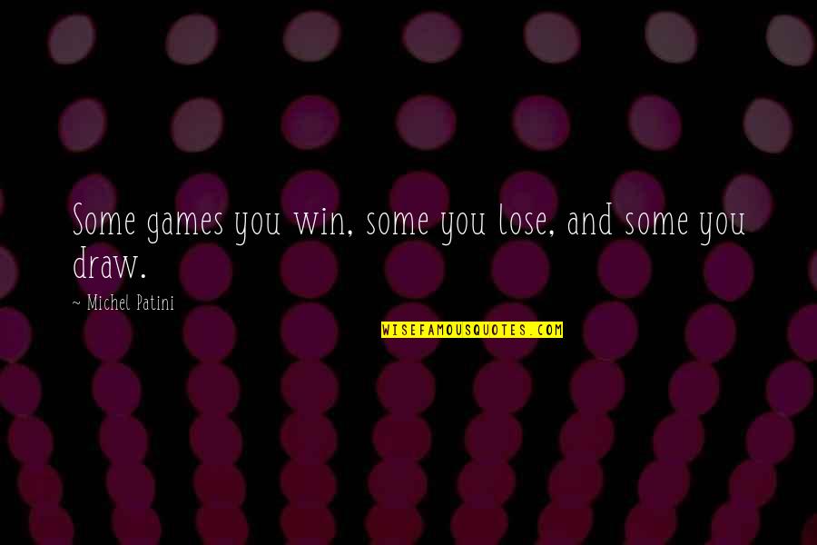 Beechi Quotes By Michel Patini: Some games you win, some you lose, and Beechi Quotes By Michel Patini: Some games you win, some you lose, and
