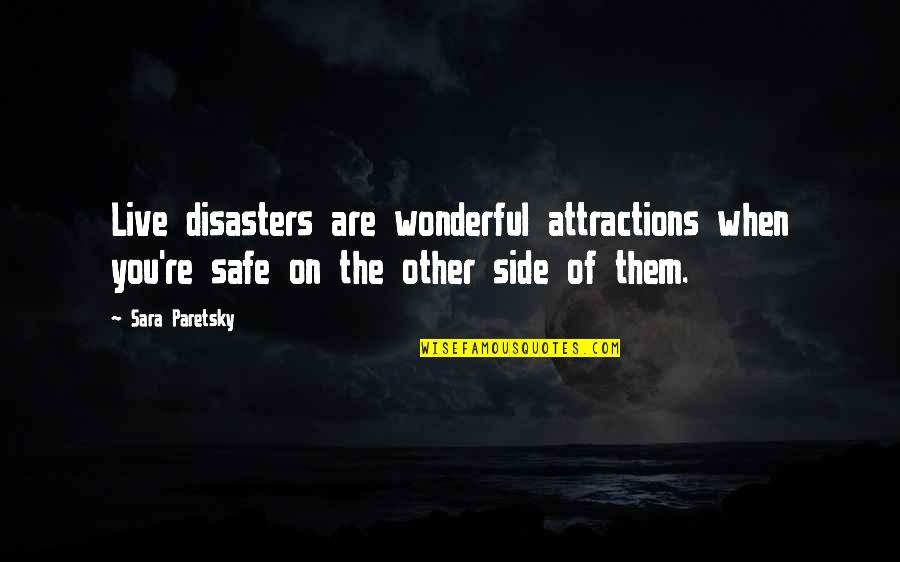 Beechi Quotes By Sara Paretsky: Live disasters are wonderful attractions when you're safe Beechi Quotes By Sara Paretsky: Live disasters are wonderful attractions when you're safe