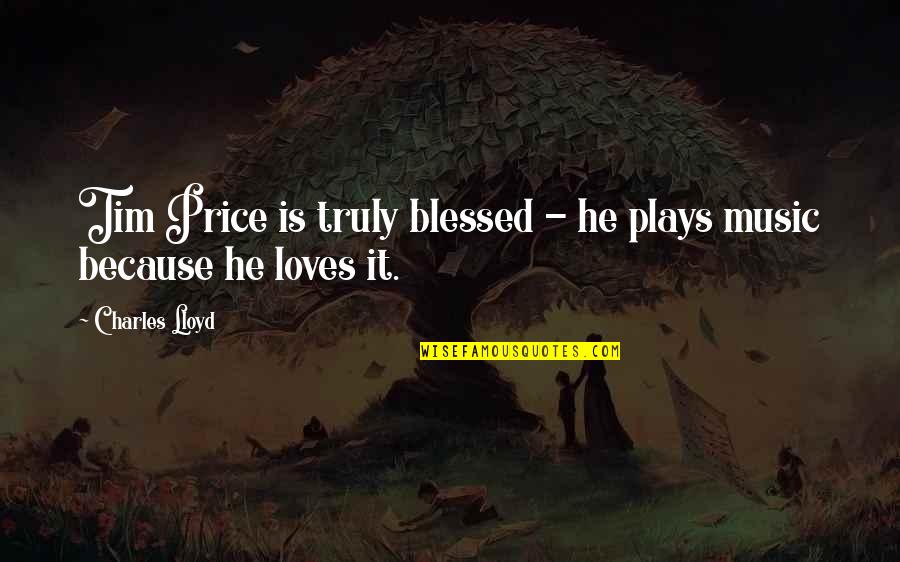 Beechnut Chewing Quotes By Charles Lloyd: Tim Price is truly blessed - he plays Beechnut Chewing Quotes By Charles Lloyd: Tim Price is truly blessed - he plays