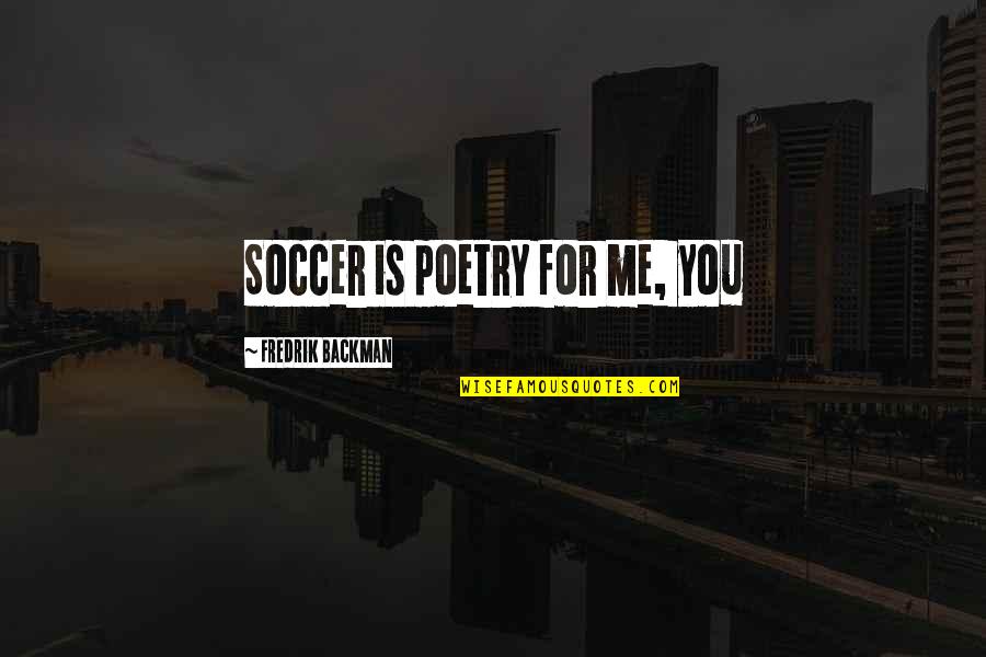Beedak Quotes By Fredrik Backman: Soccer is poetry for me, you