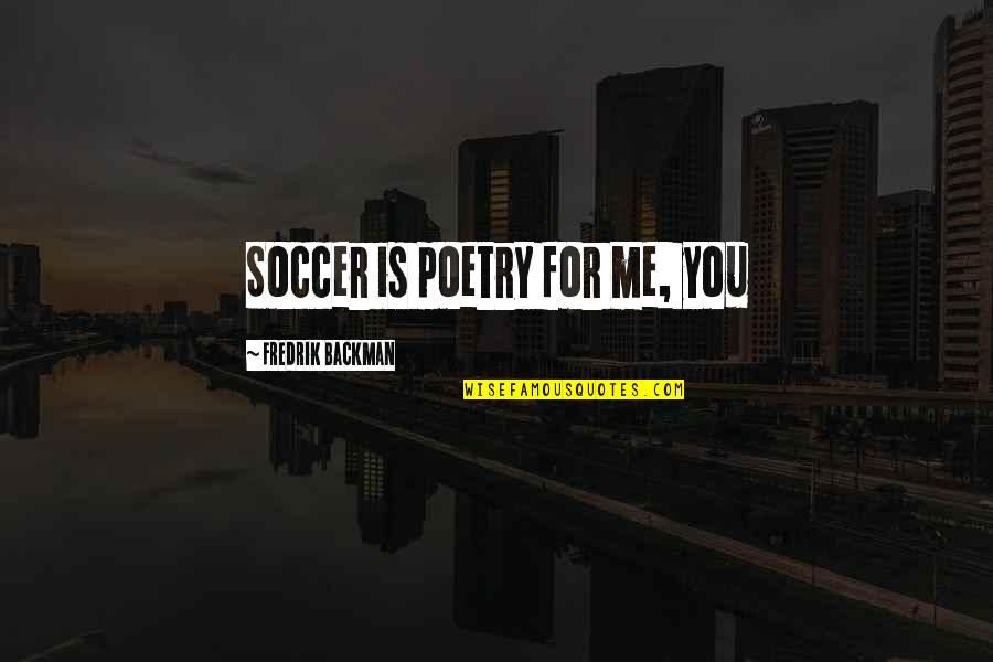 Beedak Quotes By Fredrik Backman: Soccer is poetry for me, you Beedak Quotes By Fredrik Backman: Soccer is poetry for me, you