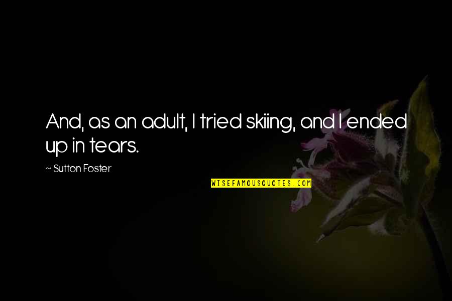 Beedak Quotes By Sutton Foster: And, as an adult, I tried skiing, and Beedak Quotes By Sutton Foster: And, as an adult, I tried skiing, and