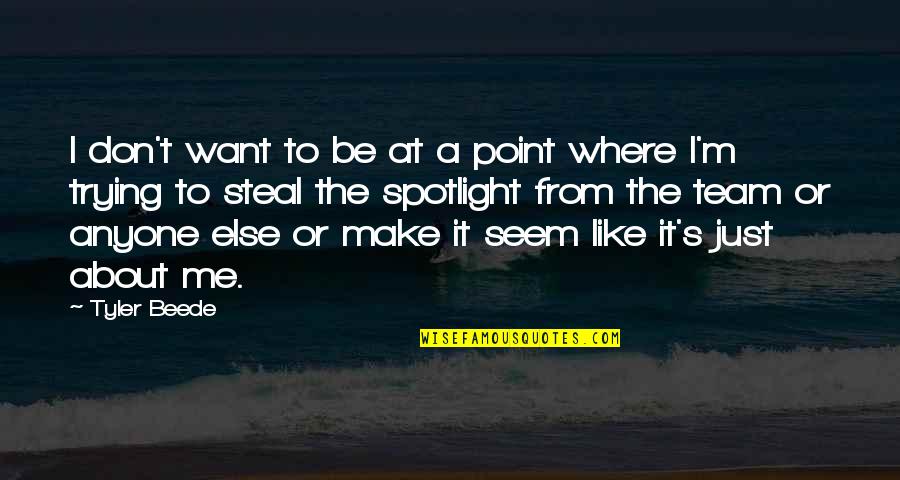 Beede Quotes By Tyler Beede: I don't want to be at a point Beede Quotes By Tyler Beede: I don't want to be at a point