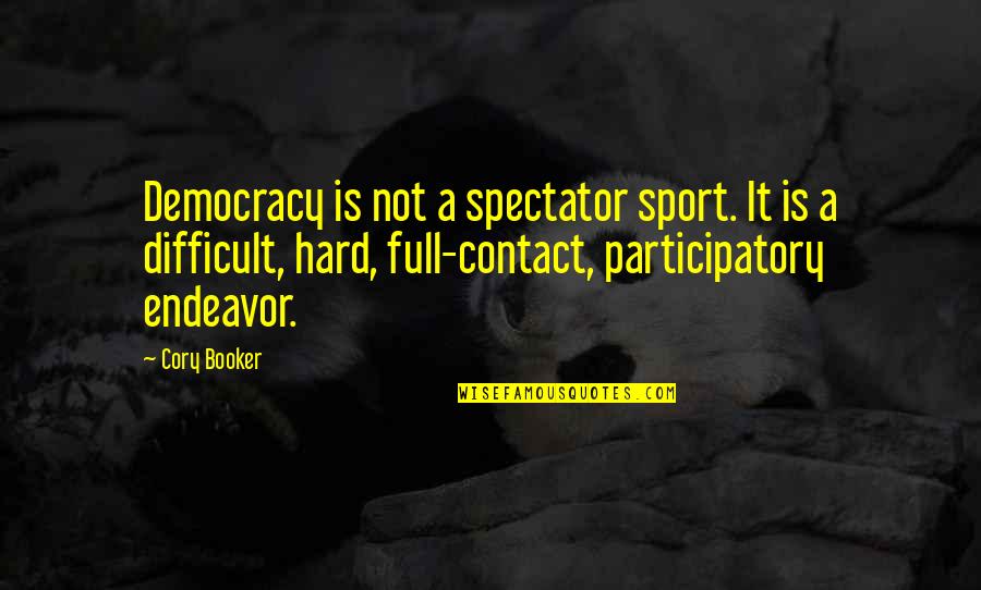Beedie School Quotes By Cory Booker: Democracy is not a spectator sport. It is Beedie School Quotes By Cory Booker: Democracy is not a spectator sport. It is