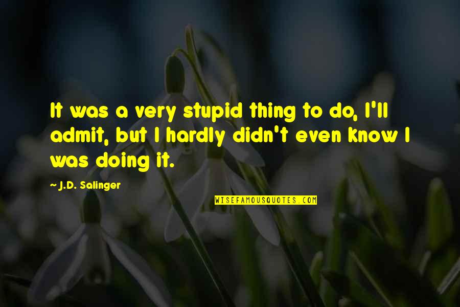 Beedie School Quotes By J.D. Salinger: It was a very stupid thing to do, Beedie School Quotes By J.D. Salinger: It was a very stupid thing to do,