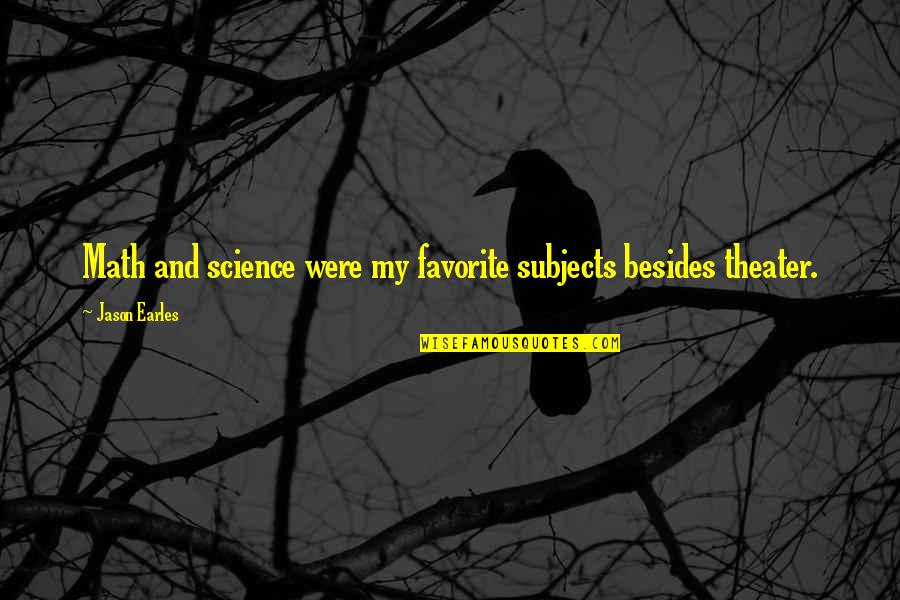 Beedies Cigarettes Quotes By Jason Earles: Math and science were my favorite subjects besides Beedies Cigarettes Quotes By Jason Earles: Math and science were my favorite subjects besides