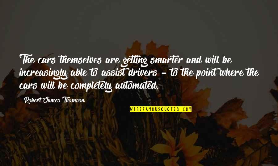 Beedies Cigarettes Quotes By Robert James Thomson: The cars themselves are getting smarter and will Beedies Cigarettes Quotes By Robert James Thomson: The cars themselves are getting smarter and will