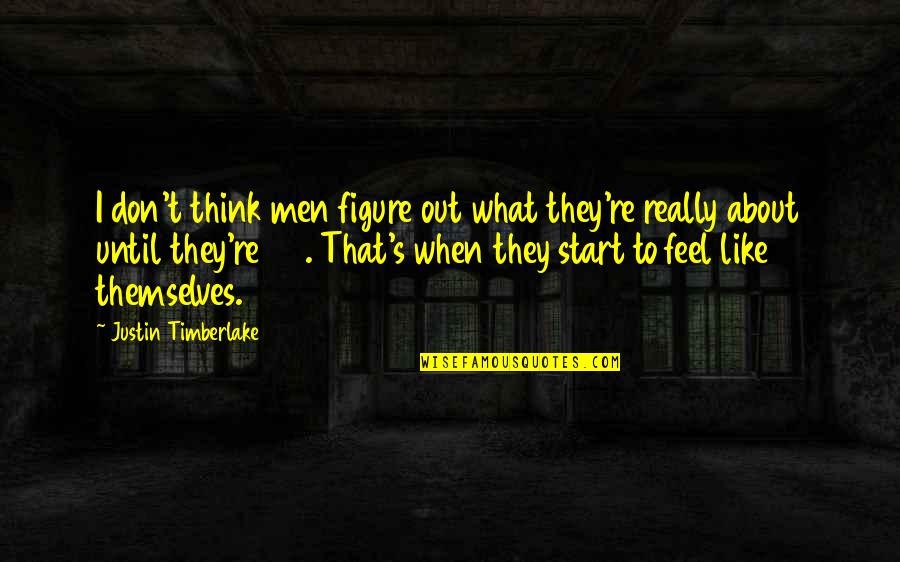Beedle's Quotes By Justin Timberlake: I don't think men figure out what they're Beedle's Quotes By Justin Timberlake: I don't think men figure out what they're