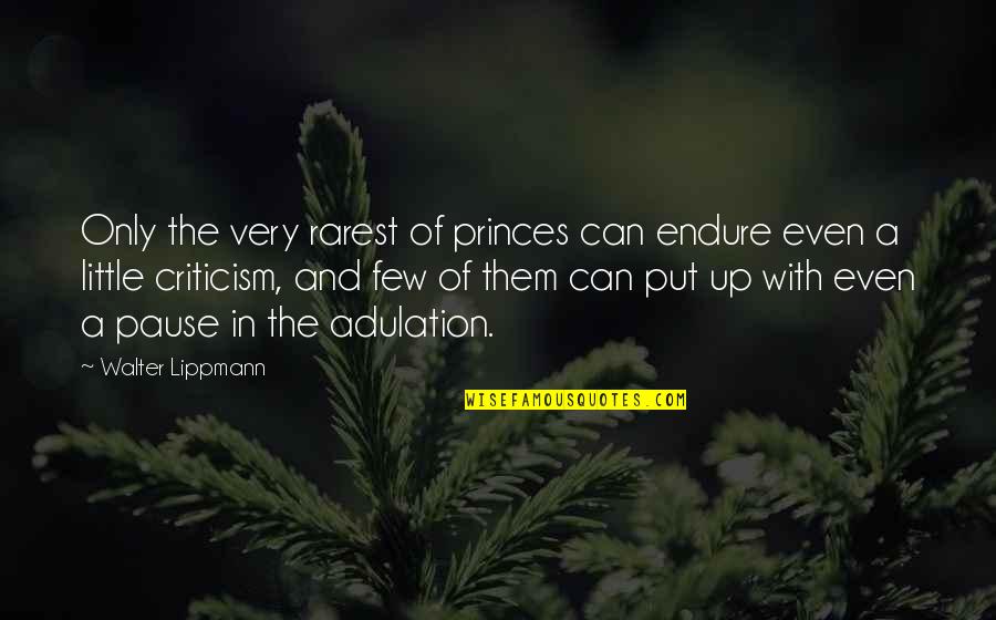 Beedle's Quotes By Walter Lippmann: Only the very rarest of princes can endure Beedle's Quotes By Walter Lippmann: Only the very rarest of princes can endure