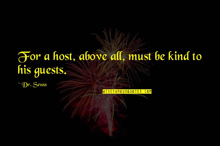 Beedles Salvage Quotes By Dr. Seuss: For a host, above all, must be kind