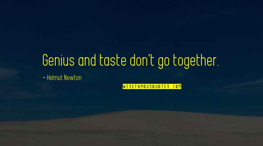 Beedles Salvage Quotes By Helmut Newton: Genius and taste don't go together.