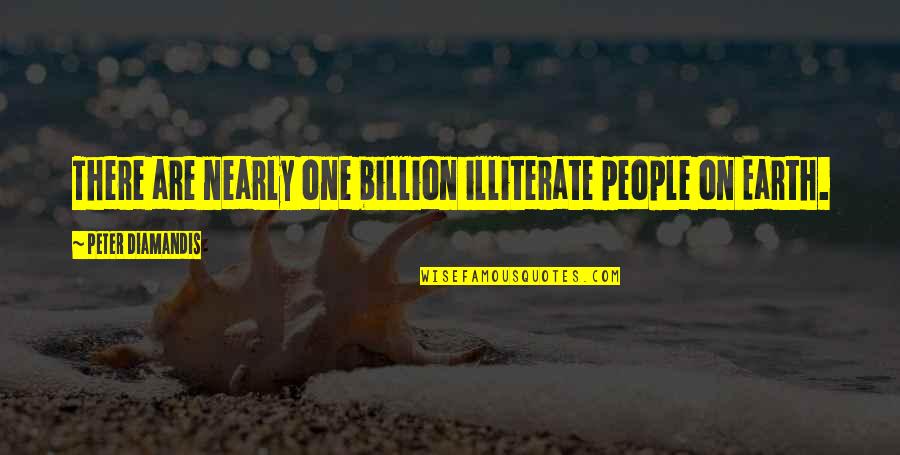 Beeeeee Quotes By Peter Diamandis: There are nearly one billion illiterate people on