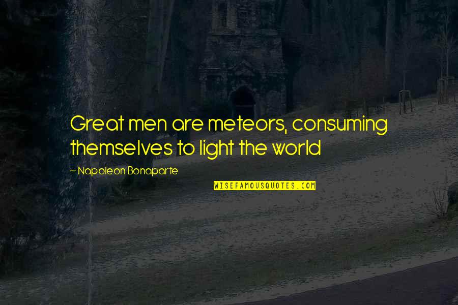 Beef Ban Funny Quotes By Napoleon Bonaparte: Great men are meteors, consuming themselves to light