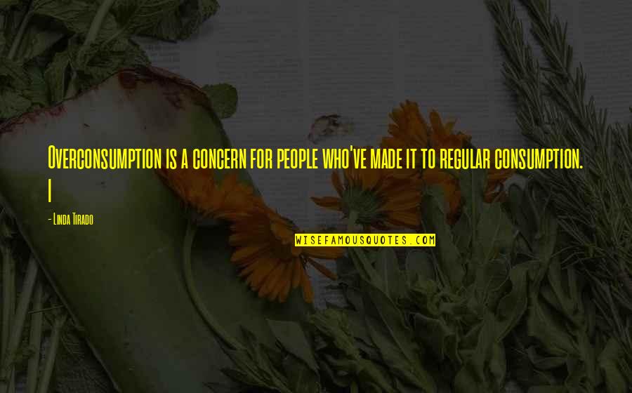 Beef Burgers Quotes By Linda Tirado: Overconsumption is a concern for people who've made