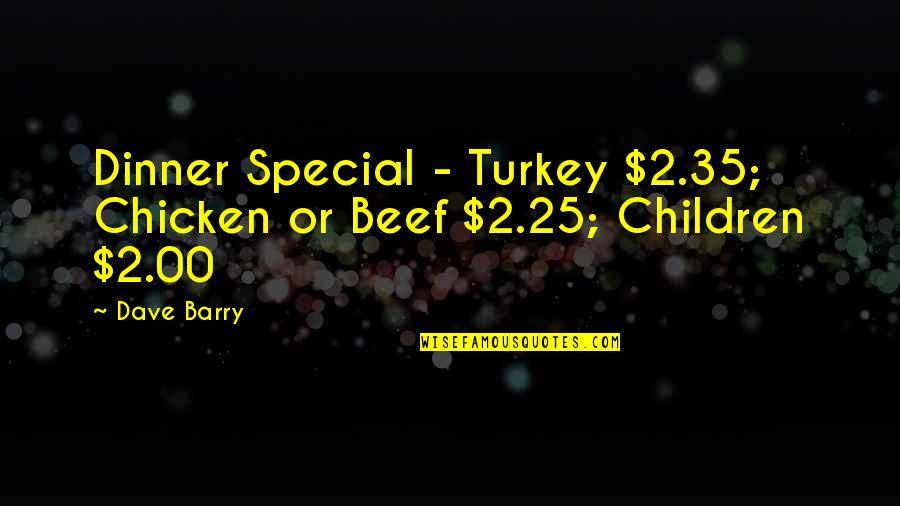 Beef Dinner Quotes By Dave Barry: Dinner Special - Turkey $2.35; Chicken or Beef