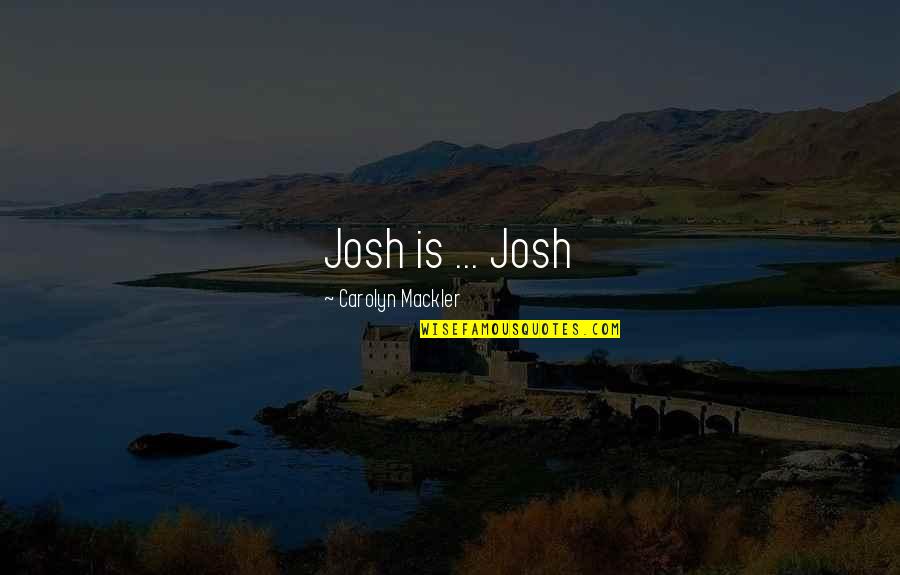 Beef Hearts In Salami Quotes By Carolyn Mackler: Josh is ... Josh Beef Hearts In Salami Quotes By Carolyn Mackler: Josh is ... Josh