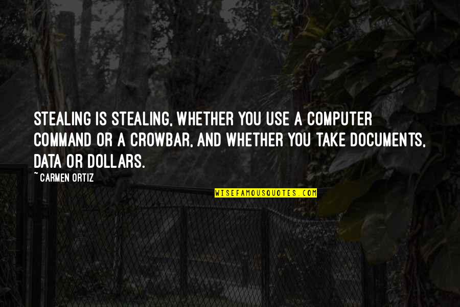 Beef Quote Quotes By Carmen Ortiz: Stealing is stealing, whether you use a computer