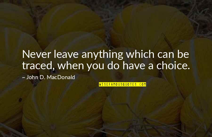 Beef Quote Quotes By John D. MacDonald: Never leave anything which can be traced, when Beef Quote Quotes By John D. MacDonald: Never leave anything which can be traced, when