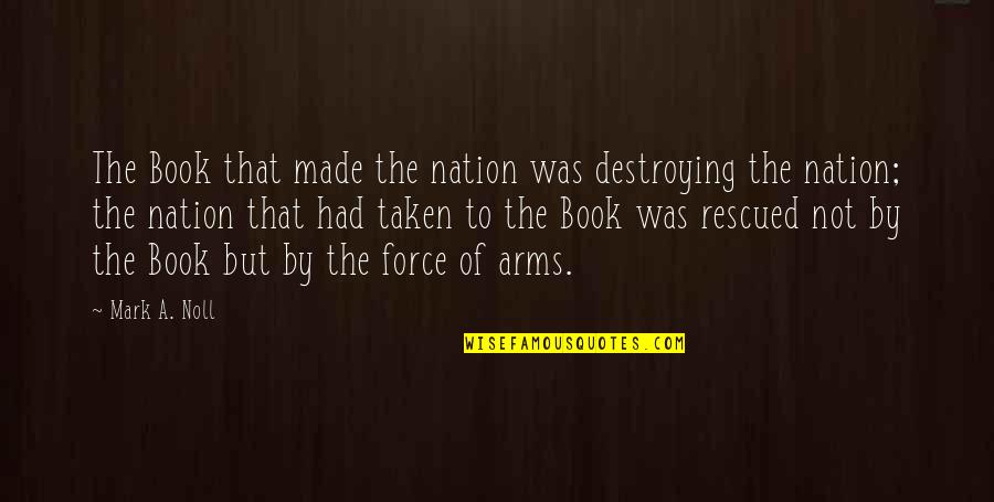 Beef Quote Quotes By Mark A. Noll: The Book that made the nation was destroying Beef Quote Quotes By Mark A. Noll: The Book that made the nation was destroying