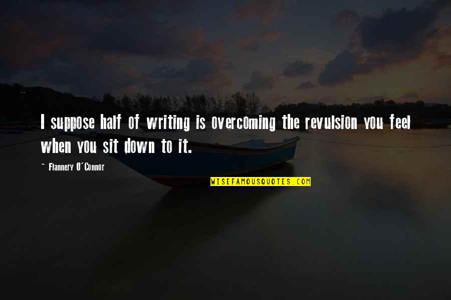 Beefcake Swimwear Quotes By Flannery O'Connor: I suppose half of writing is overcoming the