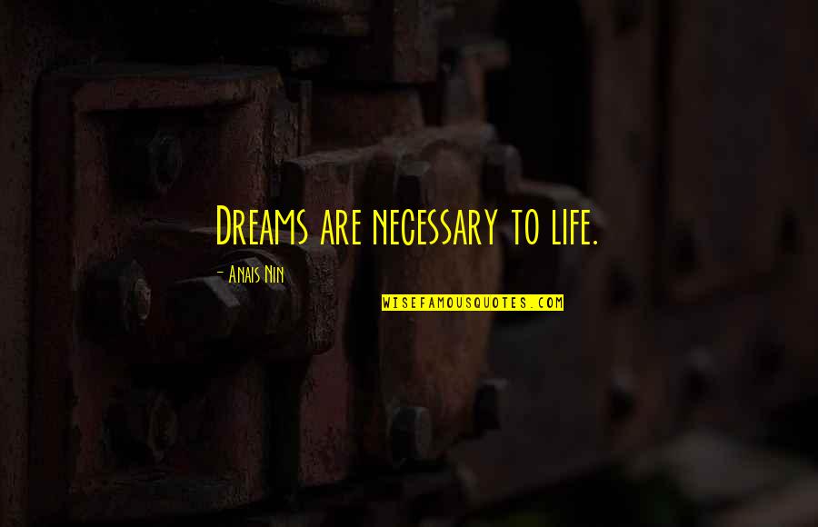 Beefeater Quotes By Anais Nin: Dreams are necessary to life. Beefeater Quotes By Anais Nin: Dreams are necessary to life.