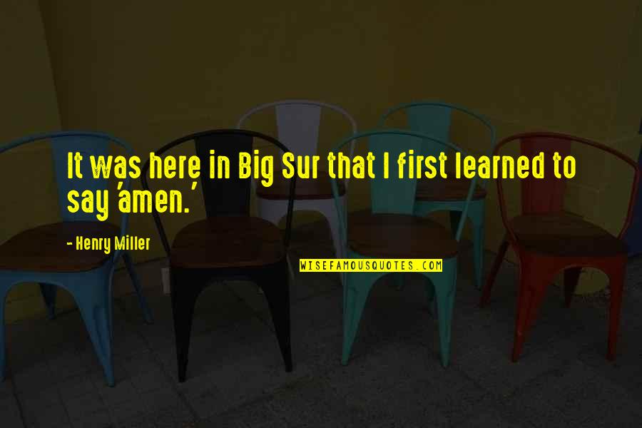 Beefeater Rewards Quotes By Henry Miller: It was here in Big Sur that I Beefeater Rewards Quotes By Henry Miller: It was here in Big Sur that I