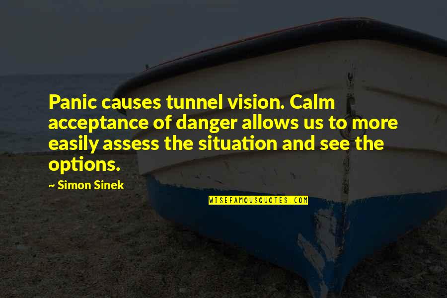 Beefeater Rewards Quotes By Simon Sinek: Panic causes tunnel vision. Calm acceptance of danger Beefeater Rewards Quotes By Simon Sinek: Panic causes tunnel vision. Calm acceptance of danger