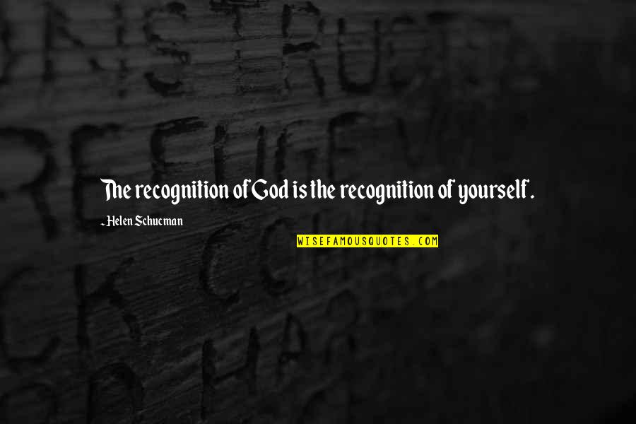 Beefed Up Quotes By Helen Schucman: The recognition of God is the recognition of