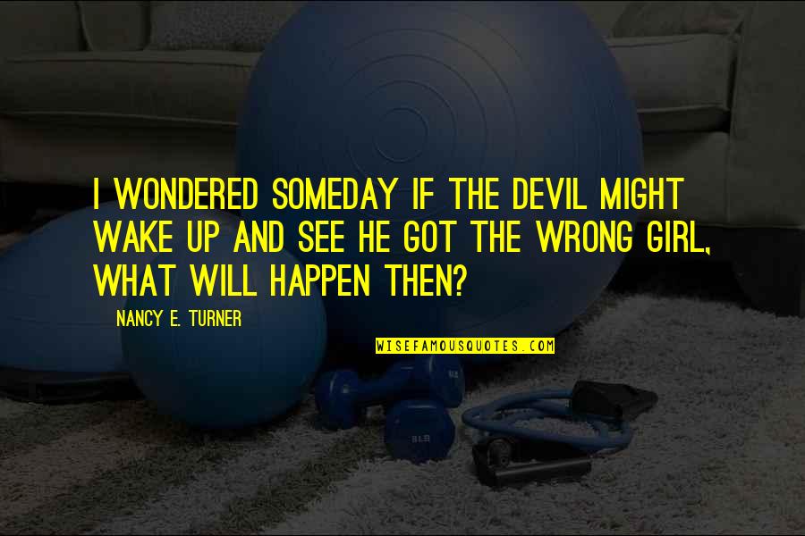 Beefed Up Quotes By Nancy E. Turner: I wondered someday if the devil might wake