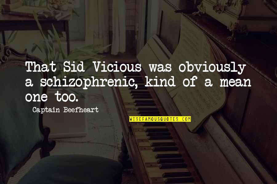 Beefheart's Quotes By Captain Beefheart: That Sid Vicious was obviously a schizophrenic, kind