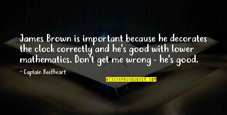 Beefheart's Quotes By Captain Beefheart: James Brown is important because he decorates the Beefheart's Quotes By Captain Beefheart: James Brown is important because he decorates the