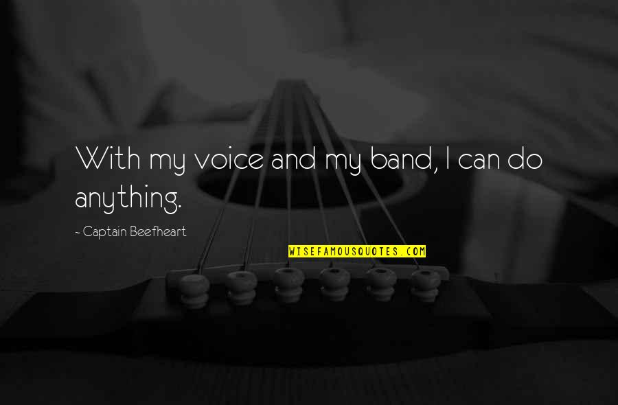 Beefheart's Quotes By Captain Beefheart: With my voice and my band, I can