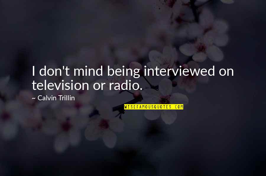 Beefs Quotes By Calvin Trillin: I don't mind being interviewed on television or