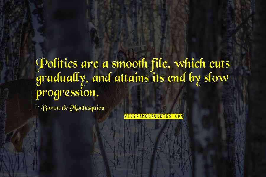 Beefstak Quotes By Baron De Montesquieu: Politics are a smooth file, which cuts gradually,