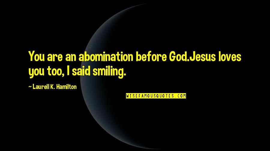 Beefstak Quotes By Laurell K. Hamilton: You are an abomination before God.Jesus loves you